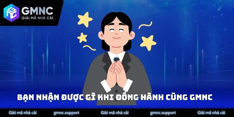 Bạn nhận được gì khi đồng hành cùng chúng tôi